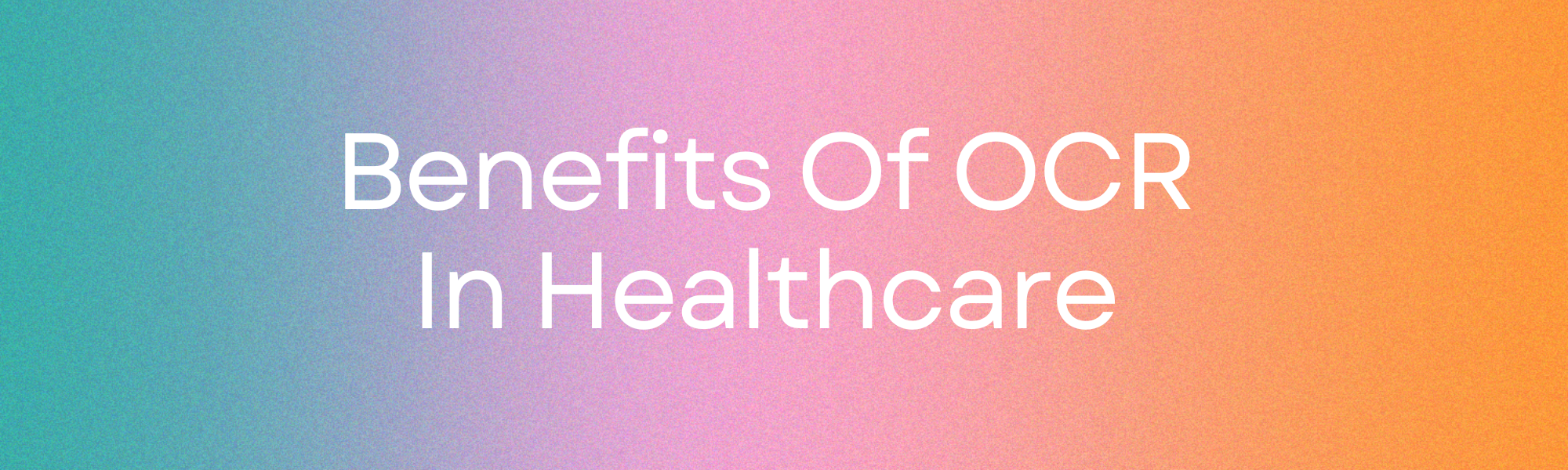 Benefits Of OCR In Healthcare