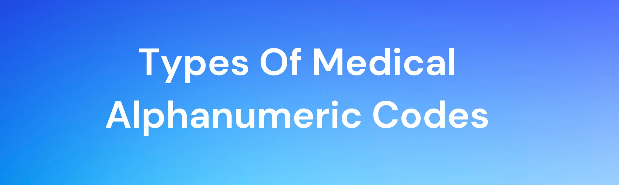 Types Of Medical Alphanumeric Codes