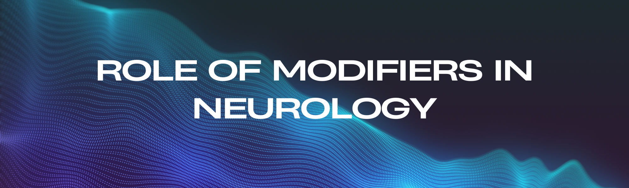 Role of Modifiers in Neurology
