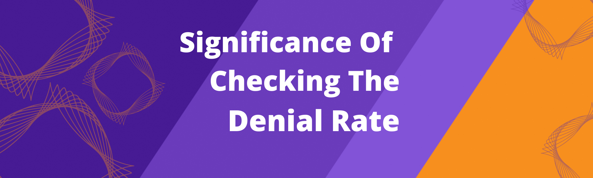 Significance Of Checking The Denial Rate
