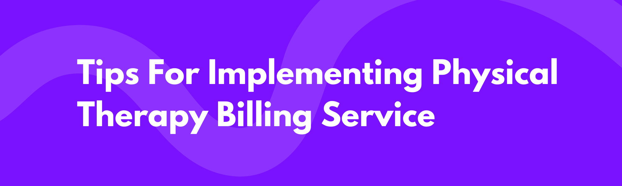 Tips For Implementing Physical Therapy Billing Service
